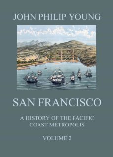 san francisco - a history of the pacific coast metropolis, vol. 2 (ebook)-john philip young-9783849650629