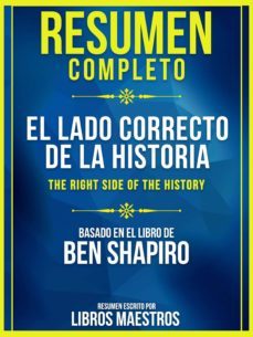 resumen completo: el lado correcto de la historia (the right side of the history) (ebook)-ben shapiro-9783967997729