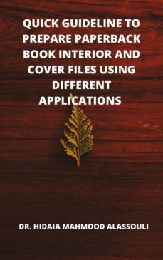 quick guideline to prepare paperback book interior and cover files using different applications (ebook)-dr. hidaia mahmood alassouli-9783986776329