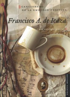 cancionero de la emocion fugitiva-francisco a. de icaza-9786071617729