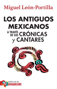 los antiguos mexicanos a traves de sus cronicas y cantares (ebook)-miguel leon portilla-9786071690029