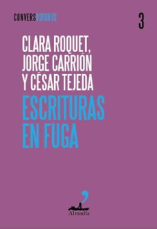 escrituras en fuga (ebook)-jorge carrión-césar tejeda-clara roquet-9786072631229