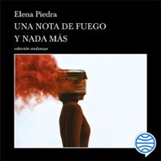 una nota de fuego y nada más (audiolibro)-elena piedra-9786073927529