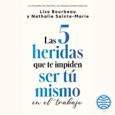 las 5 heridas que te impiden ser tu mismo en el trabajo (audiolibro)-lise bourbeau-nathalie sainte marie-9786073930529