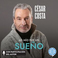 lo mío fue un sueño (audiolibro)-cesar costa-9786073940429