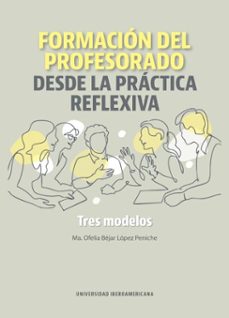 formación del profesorado desde la practica reflexiva (ebook)-maría ofelia bejar lópez peniche-9786076938829