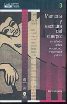 memoria y escritura del cuerpo: un estudio sobre sexualidad, maternidad y dolor-maria de alva-9786078348329