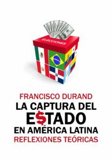 la captura del estado en america latina (ebook)-francisco durand-9786123175429