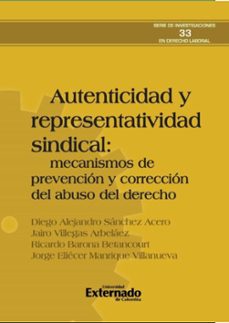 autenticidad y representatividad sindical: mecanismos de prevencion y correccion del abuso del derecho (ebook)-diego alejandro sánchez acero-jairo villegas arbeláez-ricardo barona betancourt-9786287676329