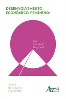 desenvolvimento economico feminino: um contexto regional (ebook)-ailene de oliveira figueiredo-9786525021829