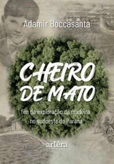cheiro de mato: fim da exploraço da madeira no sudoeste do parana (ebook)-adamir boccasanta-9786525084329