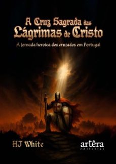 a cruz sagrada das lagrimas de cristo: a jornada heroica dos cruzados em portugal (ebook)-hj white-9786525089829