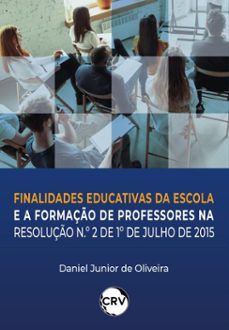 finalidades educativas da escola e a formação de professores na resolução n.º 2 de julho de 2015 (ebook)-daniel junior de oliveira-9786525164229