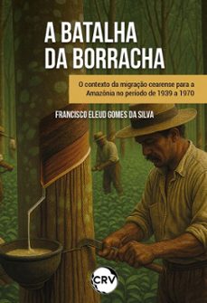 "batalha da borracha" (ebook)-francisco eleud gomes da silva-9786525179629