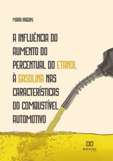 a influencia do aumento do percentual do etanol a gasolina nas caracteristicas do combustivel automotivo (ebook)-maria inagaki-9786525212029