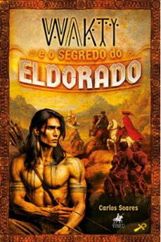 wakti e o segredo do eldorado (ebook)-carlos soares-9786525499529