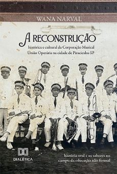 a reconstruço historica e cultural da corporaço musical unio operaria na cidade de piracicaba-sp (ebook)-wana carcagnolo narval cillo-9786527021629