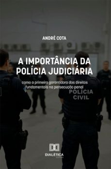 a importancia da policia judiciaria como a primeira garantidora dos direitos fundamentais na persecuço penal (ebook)-andré cota-9786527081029