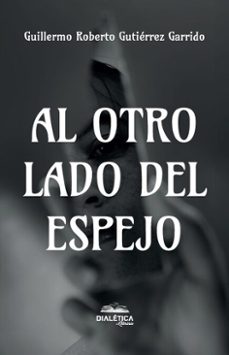 al otro lado del espejo (ebook)-guillermo roberto gutiérrez garrido-9786527406129