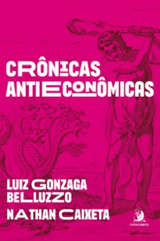 crônicas antieconômicas (ebook)-luiz gonzaga belluzzo-nathan caixeta-9786553961029