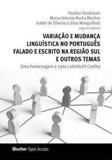 variaço e mudança linguistica no portugues falado e escrito na regio sul e outros temas (ebook)-paulino vandresen-marco antonio rocha martins-isabel de oliveira e silva monguilhott-9786555501629