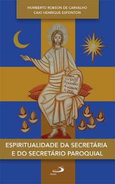 espiritualidade da secretaria e do secretario paroquial (ebook)-humberto robson de carvalho-caio henrique esponton-9786555623529
