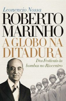 roberto marinho: a globo na ditadura (ebook)-leonencio nossa-9786556409429