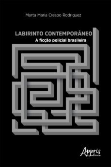 labirinto contemporâneo: a ficção policial brasileira-marta maria crespo rodriguez-9786558207429