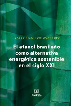 el etanol brasileño como alternativa energetica sostenible en el siglo xxi (ebook)-izabel rigo portocarrero-9786558771029