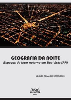 geografia da noite: espaços de lazer noturno em boa vista (rr) (ebook)-adones rosalídia meneses-9786599375729
