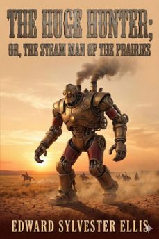 the huge hunter; or, the steam man of the prairies (ebook)-9786726004829