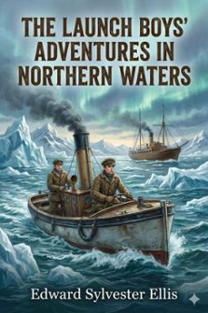 the launch boys' adventures in northern waters (ebook)-edward sylvester ellis-9786726554829