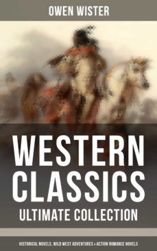 western classics - ultimate collection: historical novels, adventures &amp; action romance novels (ebook)-owen wister-9788075831729