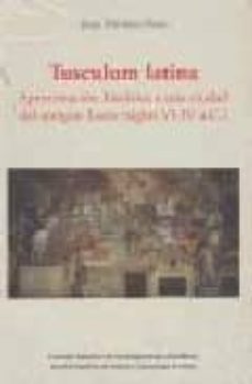 tusculum latina: aproximacion historica a una ciudad del antiguo lacio (siglos vi-iv a.c.)-9788400082529