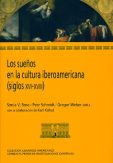 sueños en la cultura iberoamericana (siglos xvi-xviii)-sonia v. rose-peer schmidt-9788400093129