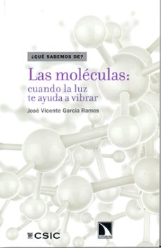 las moleculas: cuando la luz te ayuda a vibrar-jose vicente garcia ramos-9788400097929