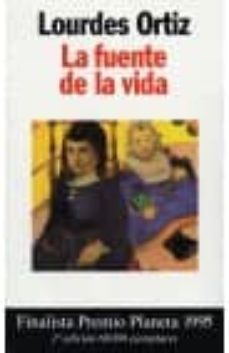 la fuente de la vida (4ª ed.) (finalista premio planeta 1995)-lourdes ortiz sanchez-9788408016229