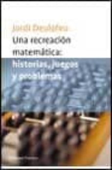 una recreacion matematica: historias, juegos y problemas-jordi deulofeu-9788408038429