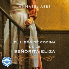 el libro de cocina de la señorita eliza (audiolibro)-annabel abbs-9788408265429