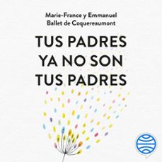 tus padres ya no son tus padres-marie france ballet de coquereaumont-emmanuel ballet de coquereaumont-9788408326229