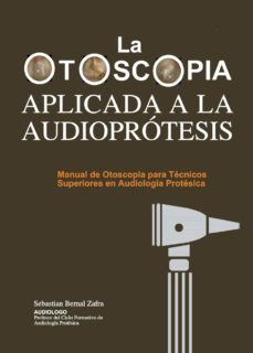 la otoscopia aplicada a la audioprotesis-sebastian bernal zafra-9788409286829