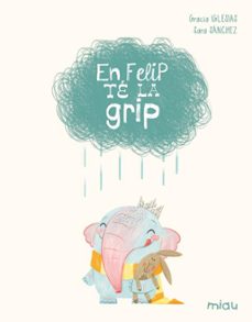 en felip te la grip (edicio especial 10 anys)-gracia iglesias-9788410208629