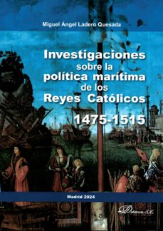investigaciones sobre la política marítima de los reyes católicos .1475-1515-miguel angel ladero quesada-9788410702929