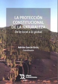 la proteccion constitucional de la naturaleza: de lo local a lo g lobal-adrian garcia ortiz-jose chofre sirvent-9788410813229