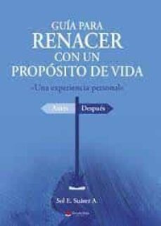 guia para renacer con un proposito de vida-sol e. suarez a.-9788411591829