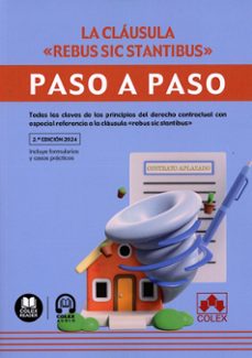 clausula rebus sic stantibus. paso a paso 2024 todas las claves d e los principios del derecho contractual c-9788411946629