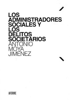 los administradores sociales y los delitos societarios-antonio moya jimenez-9788412055429