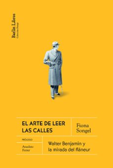 el arte de leer las calles: walter benjamin y la mirada del flaneur-fiona songel clark-9788412331929