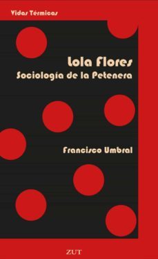 lola flores. sociologia de la petenera-francisco umbral-9788412492729