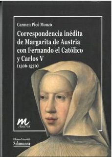 corresponencia inédita de margarita de austria con fernando el ca tólico y carlos v (1506-1530)-carmen pico monzo-9788413119229